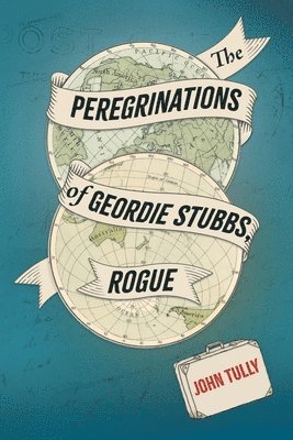 bokomslag The Peregrinations of Geordie Stubbs, Rogue