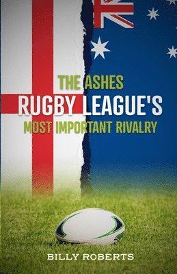 Ashes - Rugby League's Most Important Rivalry