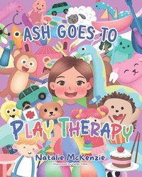 bokomslag Ash Goes to Play Therapy