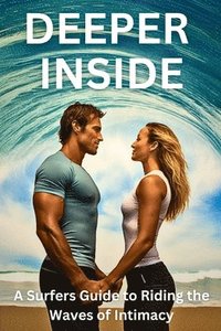 bokomslag DEEPER INSIDE - A Surfers Guide to Riding the Waves of Intimacy