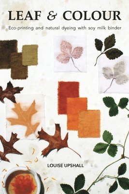 Louise Upshall - Leaf and Colour, Häftad