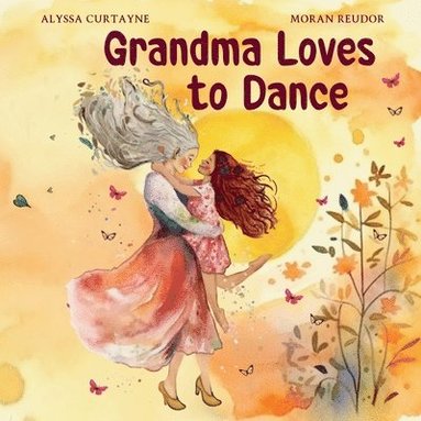 Alyssa Curtayne - Grandma Loves to Dance, Häftad