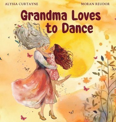 Alyssa Curtayne - Grandma Loves to Dance, Inbunden