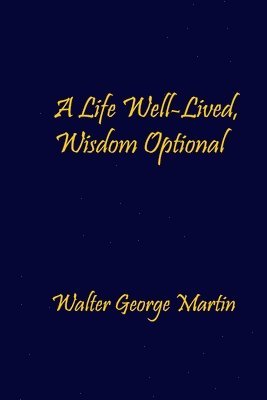 Life Well-Lived, Wisdom Optional