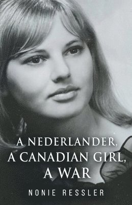 A Nederlander, A Canadian Girl, A War 1