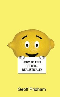 bokomslag How to Feel Better... Realistically