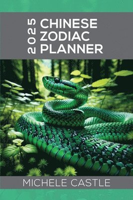 bokomslag 2025 Chinese Zodiac Planner: Daily Insights & Monthly Guidance for the Year of the Wood Snake