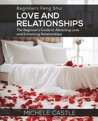 bokomslag Beginners Feng Shui Love and Relationships: The Beginner's Guide to Attracting Love and Enhancing Relationships