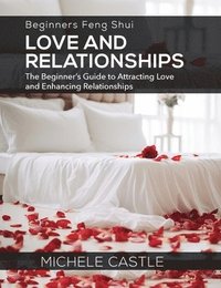 bokomslag Beginners Feng Shui Love and Relationships: The Beginner's Guide to Attracting Love and Enhancing Relationships