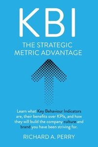 bokomslag Kbi: Learn what Key Behaviour Indicators are, their benefits over KPIs, and how they will build the company culture and brand you have been striving f