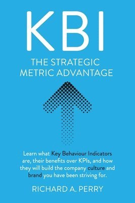 bokomslag Kbi: Learn what Key Behaviour Indicators are, their benefits over KPIs, and how they will build the company culture and brand you have been striving f