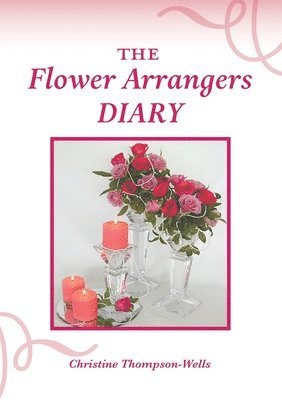 Christine Thompson-Wells - Flower Arrangers Diary, Häftad