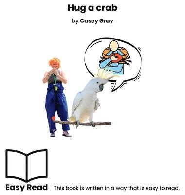 Hug a crab: Easy Read 1