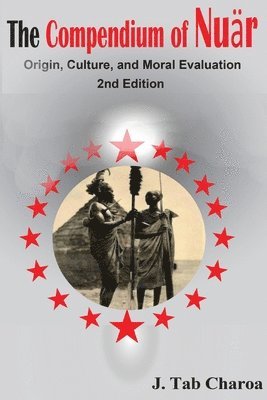 J Tab Charoa - Compendium of Nuär Origin, Culture, and Moral Evaluation, Häftad