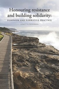 bokomslag Honouring resistance and building solidarity: Feminism and narrative practice