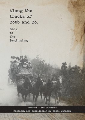 bokomslag Along the tracks of Cobb and Co. - Back to the Beginning: Victoria & the Goldfields