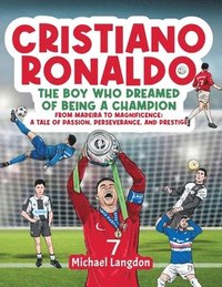 bokomslag Cristiano Ronaldo - The Boy Who Dreamed of Being a Champion