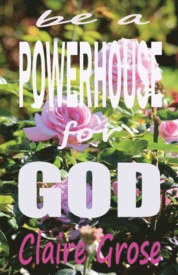 Be a Powerhouse for God 1