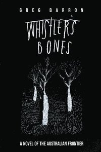 bokomslag Whistler's Bones (Second Edition): A Novel of the Australian Frontier