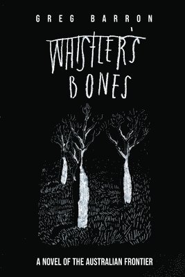 bokomslag Whistler's Bones (Second Edition): A Novel of the Australian Frontier