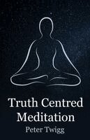 Peter Twigg - Truth Centred Meditation, Häftad