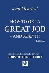 bokomslag How To Get A Great Job - And Keep It!