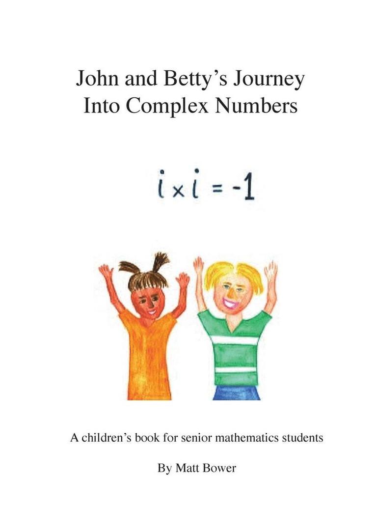 Matt Bower - John and Betty's Journey Into Complex Numbers: A children's book for senior mathematics students, Häftad
