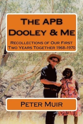 APB Dooley & Me: Recollections of Our First Two Years Together 1968-1970 1