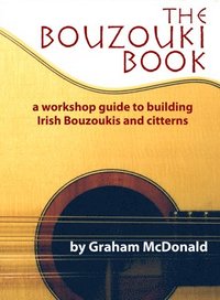 bokomslag The Bouzouki Book: A Workshop Guide to Building Irish Bouzoukis and Citterns