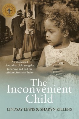 bokomslag The Inconvenient Child: The True Life Story of an Abandoned Australian Childs Struggle to Survive an Abusive Childhood and Search For Her Afri