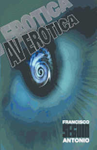 Francisco Antonio Seguin - AV Erotica, Häftad