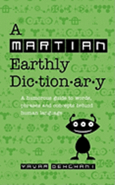 bokomslag A Martian Earthly Dictionary: A humorous guide to words, phrases and concepts behind human language