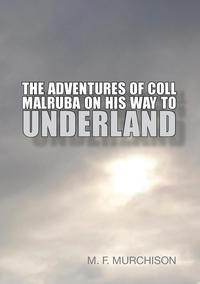 bokomslag The Adventures of Coll Malruba on His Way to Underland