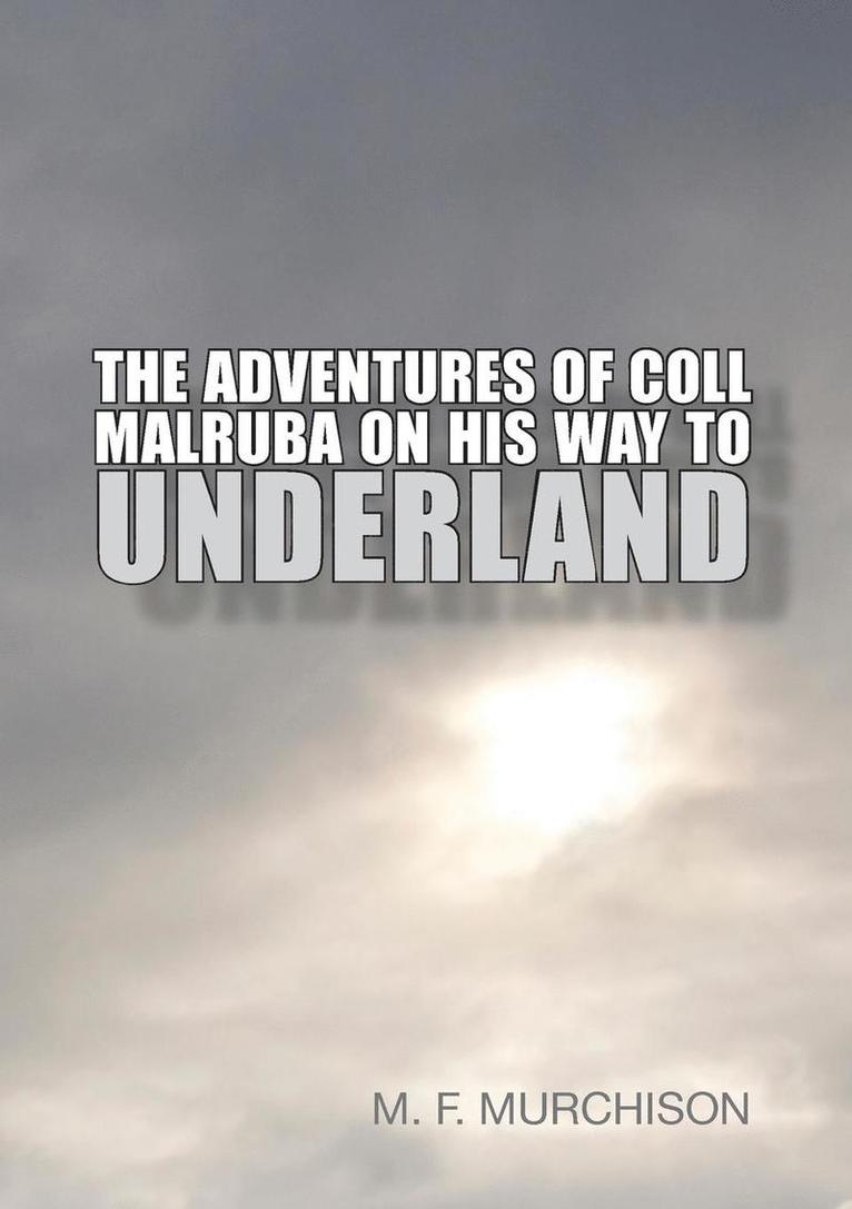 The Adventures of Coll Malruba on His Way to Underland 1