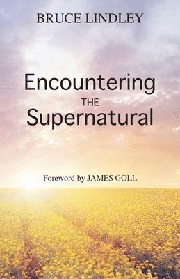 Bruce Lindley, James Goll - Encountering the Supernatural, Häftad