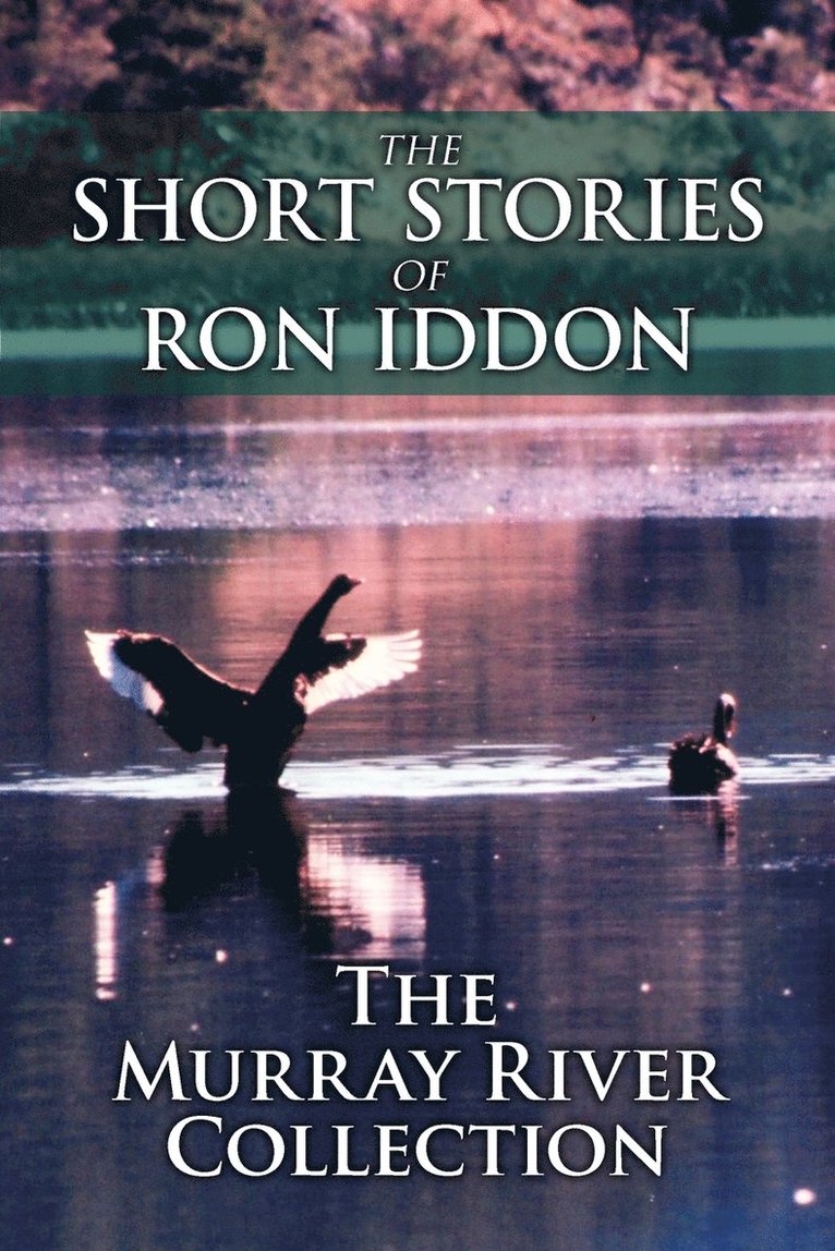 The Short Stories of Ron Iddon ... the Murray River Collection 1