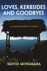 bokomslag Loves, Kerbsides and Goodbyes: A Backpacker's Road