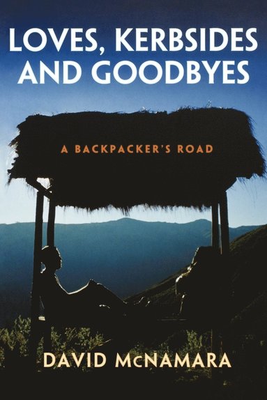bokomslag Loves, Kerbsides and Goodbyes: A Backpacker's Road