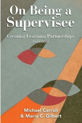 Michael Carroll, Maria C. Gilbert - On Being a Supervisee: Creating Learning Partnerships, Häftad