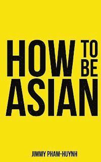 bokomslag How To Be Asian