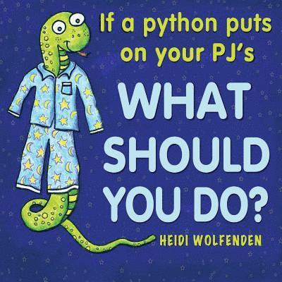 If a python puts on your PJ's what should you do? 1