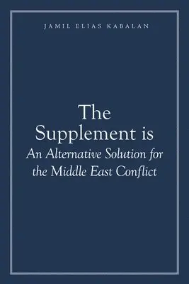 Jamil Elias Kabalan - Supplement is An Alternative Solution for the Middle East Conflict, Häftad. Tillgänglighet: Lägg i varukorg
