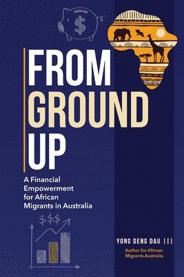 bokomslag From Ground Up: A Financial Empowerment for African Migrants in Australia