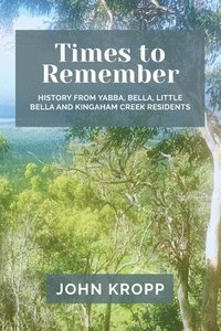 bokomslag Times to Remember: History from Yabba, Bella, Little Bella and Kingaham Creek Residents