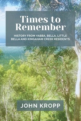 bokomslag Times to Remember: History from Yabba, Bella, Little Bella and Kingaham Creek Residents