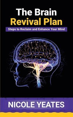 bokomslag The Brain Revival Plan: Steps to Reclaim and Enhance Your Mind: Steps to Enhance