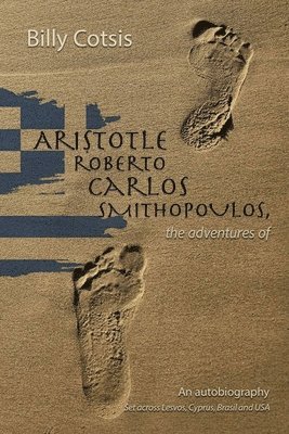 bokomslag Aristotle Roberto Carlos Smithopoulos, the adventures of, from Lesvos, Cyprus, Brasil and the USA