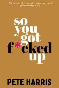 bokomslag So You Got F*cked Up
