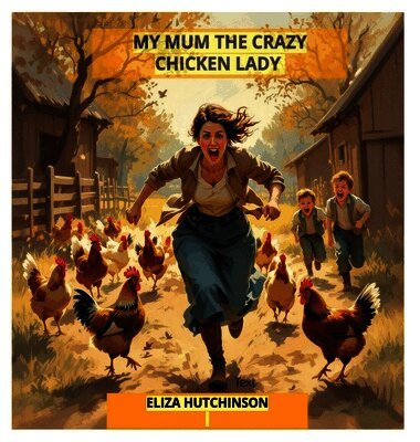 My Mum the Crazy Chicken Lady