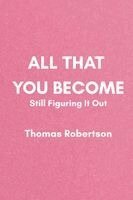 Thomas Robertson - All That You Become, Häftad